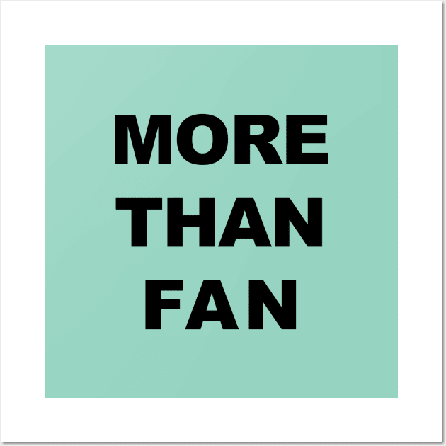 More than fan Wall Art by Souna's Store